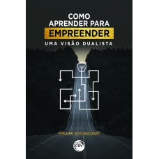 COMO APRENDER PARA EMPREENDER: UMA VISÃO DUALISTA