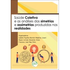 SAÚDE COLETIVA E AS ANÁLISES DAS SIMETRIAS E ASSIMETRIAS PRODUZIDAS NAS REALIDADES