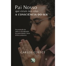 PAI NOSSO QUE ESTAIS NOS CÉUS: A CONSCIÊNCIA-DO-SER DA PRODUÇÃO DO SABER À SACRALIZAÇÃO DA PATERNIDADE E SEUS EFEITOS PSÍQUICOS