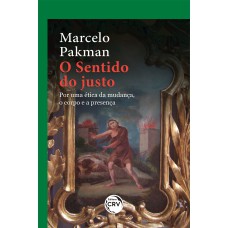 O SENTIDO DO JUSTO: POR UMA ÉTICA DA MUDANÇA, O CORPO E A PRESENÇA