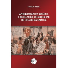 APRENDIZAGEM DA DOCÊNCIA E AS RELAÇÕES ESTABELECIDAS NO ESTÁGIO EM MATEMÁTICA