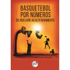 BASQUETEBOL POR NÚMEROS: DO JOGO LIVRE AO ALTO RENDIMENTO