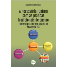 A NECESSÁRIA RUPTURA COM AS PRÁTICAS TRADICIONAIS DE ENSINO: FUNDAMENTOS TEÓRICOS A PARTIR DA PEDAGOGIA 5CS