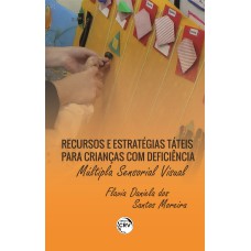 RECURSOS E ESTRATÉGIAS TÁTEIS PARA CRIANÇAS COM DEFICIÊNCIA MÚLTIPLA SENSORIAL VISUAL