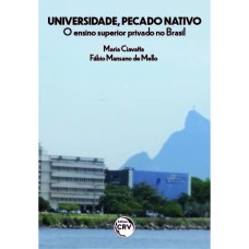 UNIVERSIDADE, PECADO NATIVO: O ENSINO SUPERIOR PRIVADO NO BRASIL