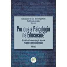 POR QUE A PSICOLOGIA NA EDUCAÇÃO? EM DEFESA DA EMANCIPAÇÃO HUMANA NO PROCESSO DE ESCOLARIZAÇÃO VOLUME 1