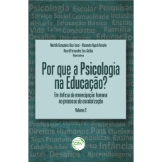 POR QUE A PSICOLOGIA NA EDUCAÇÃO? EM DEFESA DA EMANCIPAÇÃO HUMANA NO PROCESSO DE ESCOLARIZAÇÃO VOLUME 2