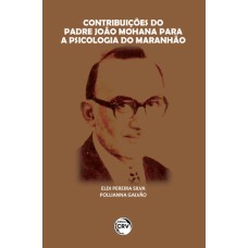 CONTRIBUIÇÕES DO PADRE JOÃO MOHANA PARA A PSICOLOGIA DO MARANHÃO