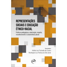 REPRESENTAÇÕES SOCIAIS E EDUCAÇÃO ÉTNICO-RACIAL: PRÁTICAS PEDAGÓGICAS, VALORIZAÇÃO, RESPEITO, RECONHECIMENTO E (RE)EXISTÊNCIA PLURAL