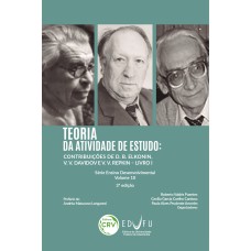 TEORIA DA ATIVIDADE DE ESTUDO: CONTRIBUIÇÕES DE D. B. ELKONIN, V. V. DAVIDOV E V. V. REPKIN - LIVRO I SÉRIE ENSINO DESENVOLVIMENTAL VOLUME 10 3ª EDIÇÃO