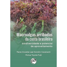 MACROALGAS ARRIBADAS DA COSTA BRASILEIRA: BIODIVERSIDADE E POTENCIAL DE APROVEITAMENTO.