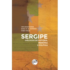 SERGIPE: DIÁLOGOS DE HISTÓRIA, MEMÓRIA E POLÍTICA