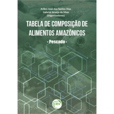 TABELA DE COMPOSIÇÃO DE ALIMENTOS AMAZÔNICOS - PESCADO -