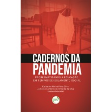 CADERNOS DA PANDEMIA: PROBLEMATIZANDO A EDUCAÇÃO EM TEMPOS DE ISOLAMENTO SOCIAL