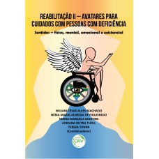 REABILITAÇÃO II - AVATARES PARA CUIDADOS COM PESSOAS COM DEFICIÊNCIA: SENTIDOS - FÍSICO, MENTAL, EMOCIONAL E EXISTENCIAL