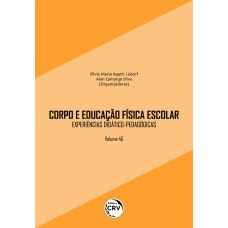 CORPO E EDUCAÇÃO FÍSICA ESCOLAR: EXPERIÊNCIAS DIDÁTICO-PEDAGÓGICAS VOLUME 45