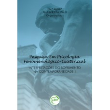 PESQUISA EM PSICOLOGIA FENOMENOLÓGICO-EXISTENCIAL: INTERPRETAÇÕES DO SOFRIMENTO NA CONTEMPORANEIDADE II