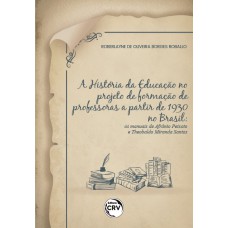 A HISTÓRIA DA EDUCAÇÃO NO PROJETO DE FORMAÇÃO DE PROFESSORAS A PARTIR DE 1930 NO BRASIL: OS MANUAIS DE AFRÂNIO PEIXOTO E THEOBALDO MIRANDA SANTOS