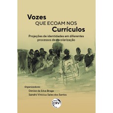 VOZES QUE ECOAM NOS CURRÍCULOS: PROJEÇÕES DE IDENTIDADES EM DIFERENTES PROCESSOS DE ESCOLARIZAÇÃO