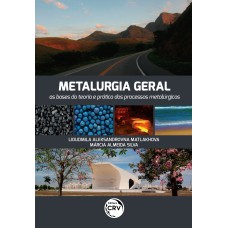 METALURGIA GERAL AS BASES DA TEORIA E PRÁTICA DOS PROCESSOS METALÚRGICOS