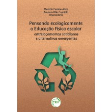 PENSANDO ECOLOGICAMENTE A EDUCAÇÃO FÍSICA ESCOLAR: ENTRELAÇAMENTOS COTIDIANOS E ALTERNATIVAS EMERGENTES