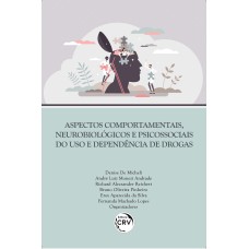 ASPECTOS COMPORTAMENTAIS, NEUROBIOLÓGICOS E PSICOSSOCIAIS DO USO E DEPENDÊNCIA DE DROGAS