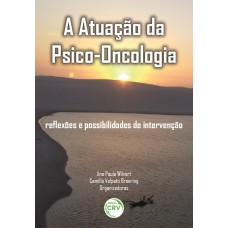 A ATUAÇÃO DA PSICO-ONCOLOGIA: REFLEXÕES E POSSIBILIDADES DE INTERVENÇÃO