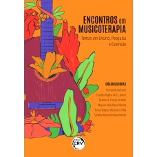 ENCONTROS EM MUSICOTERAPIA: TEMAS EM ENSINO, PESQUISA E EXTENSÃO