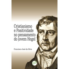 CRISTIANISMO E POSITIVIDADE NO PENSAMENTO DO JOVEM HEGEL