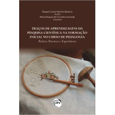 TRAÇOS DE APRENDIZAGENS DA PESQUISA CIENTÍFICA NA FORMAÇÃO INICIAL NO CURSO DE PEDAGOGIA: RELATOS, PERCURSOS E EXPERIÊNCIAS