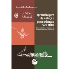 APRENDIZAGEM DA NATAÇÃO PARA CRIANÇAS COM TDAH: UM ESTUDO SOBRE O TRANSTORNO DO DESENVOLVIMENTO DA COORDENAÇÃO