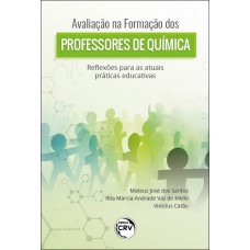 AVALIAÇÃO NA FORMAÇÃO DOS PROFESSORES DE QUÍMICA: REFLEXÕES PARA AS ATUAIS PRÁTICAS EDUCATIVAS