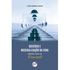 SUICÍDIO E MEDICALIZAÇÃO DA VIDA - REFLEXÕES A PARTIR DE FOUCAULT