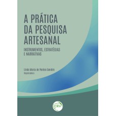 A PRÁTICA DA PESQUISA ARTESANAL: INSTRUMENTOS, ESTRATÉGIAS E NARRATIVAS