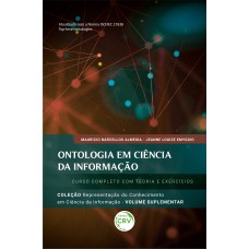 ONTOLOGIA EM CIÊNCIA DA INFORMAÇÃO: CURSO COMPLETO COM TEORIA E EXERCÍCIOS - COLEÇÃO REPRESENTAÇÃO DO CONHECIMENTO EM CIÊNCIA DA INFORMAÇÃO - VOLUME SUPLEMENTAR