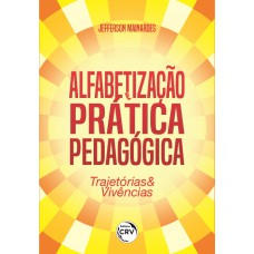 ALFABETIZAÇÃO E PRÁTICA PEDAGÓGICA: TRAJETÓRIAS & VIVÊNCIAS