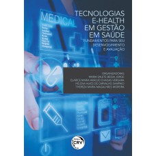 TECNOLOGIAS E-HEALTH EM GESTÃO EM SAÚDE - FUNDAMENTOS PARA SEU DESENVOLVIMENTO E AVALIAÇÃO