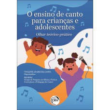 O ENSINO DE CANTO PARA CRIANÇAS E ADOLESCENTES: OLHAR TEÓRICO-PRÁTICO