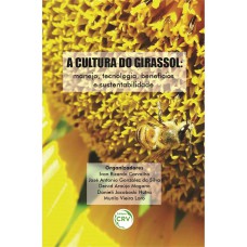 A CULTURA DO GIRASSOL: MANEJO, TECNOLOGIA, BENEFÍCIOS E SUSTENTABILIDADE