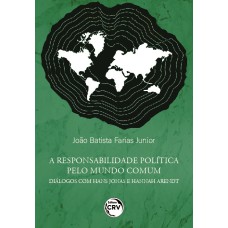 A RESPONSABILIDADE POLÍTICA PELO MUNDO COMUM: DIÁLOGOS COM HANS JONAS E HANNAH ARENDT