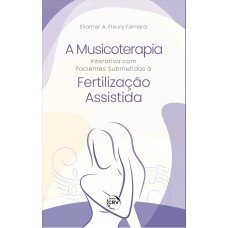 A MUSICOTERAPIA INTERATIVA COM PACIENTES SUBMETIDAS À FERTILIZAÇÃO ASSISTIDA