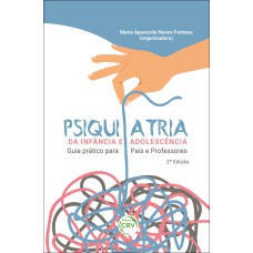 PSIQUIATRIA DA INFÂNCIA E ADOLESCÊNCIA: GUIA PRÁTICO PARA PAIS E PROFESSORES - 2ª EDIÇÃO