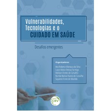 VULNERABILIDADES, TECNOLOGIAS E O CUIDADO EM SAÚDE: DESAFIOS EMERGENTES