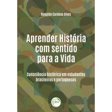 APRENDER HISTÓRIA COM SENTIDO PARA A VIDA: CONSCIÊNCIA HISTÓRICA EM ESTUDANTES BRASILEIROS E PORTUGUESES