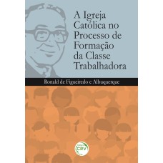 A IGREJA CATÓLICA NO PROCESSO DE FORMAÇÃO DA CLASSE TRABALHADORA