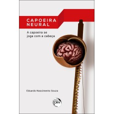 CAPOEIRA NEURAL: A CAPOEIRA SE JOGA COM A CABEÇA