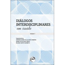 DIÁLOGOS INTERDISCIPLINARES EM SAÚDE COLEÇÃO DIÁLOGOS INTERDISCIPLINARES EM SAÚDE - VOLUME 1