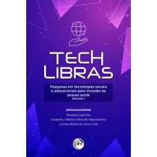 TECH LIBRAS: EESQUISAS EM TECNOLOGIAS SOCIAIS E EDUCACIONAIS PARA INCLUSÃO DA PESSOA SURDA VOLUME 1