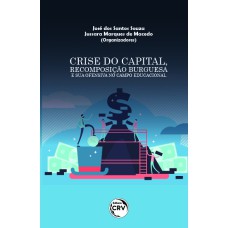 CRISE DO CAPITAL, RECOMPOSIÇÃO BURGUESA E SUA OFENSIVA NO CAMPO EDUCACIONAL