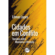 CIDADES EM CONFLITO: TENSÕES ENTRE MEMÓRIA E HISTÓRIA